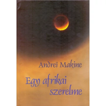 Egy afrikai szerelme - Andrei Makine