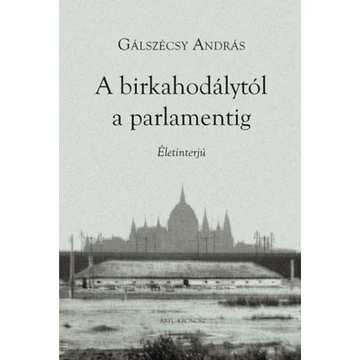 A birkahodálytól a parlamentig - Életinterjú - Gálszécsy András