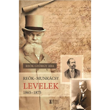 Reök-Munkácsy levelek 1865-1875 - Reök György Aba