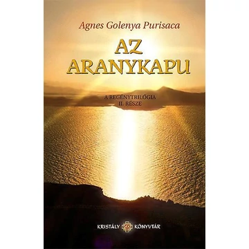 Az aranykapu - A regénytrilógia II. része - Agnes Golenya Purisaca