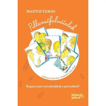 Pillanatfelvételek - Hogyan (ne) veszekedjünk a párunkkal? - Martos Tamás
