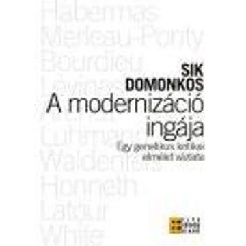 A modernizáció ingája - Egy genetikus kritikai elmélet vázlata - Sik Domonkos