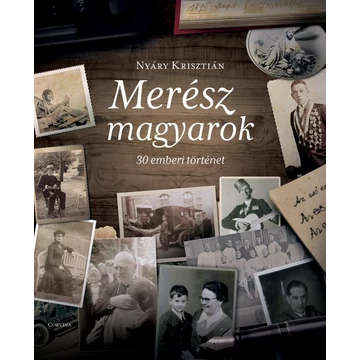 Merész magyarok - 30 emberi történet - Nyáry Krisztián