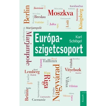 Európa-szigetcsoport - Városképek Berlin és Moszkva között - Karl Schlögel