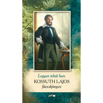 Legyen hát harc - Kossuth Lajos füveskönyve - Kossuth Lajos