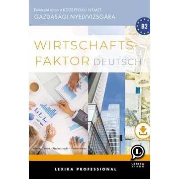Wirtschaftsfaktor Deutsch - Felkészítőkönyv a középfokú német gazdasági nyelvvizsgára - Tünde Klesics