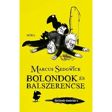 Bolondok és balszerencse - Hollócsőr históriák 3. - Marcus Sedgwick