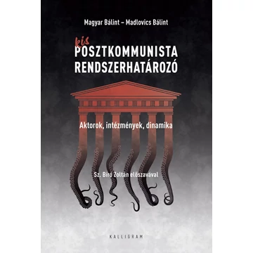 Kis posztkommunista rendszerhatározó - Aktorok, intézmények, dinamika - Madlovics Bálint