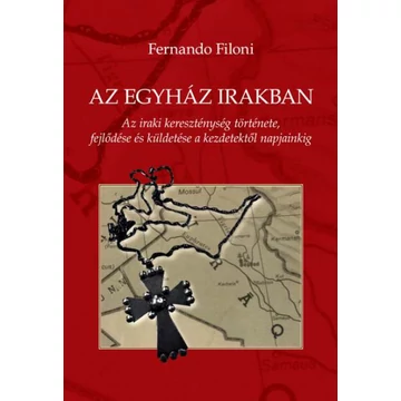 Az egyház Irakban - Az iraki kereszténység története, fejlődése és küldetése a kezdetektől napjainkig - Fernando Filoni