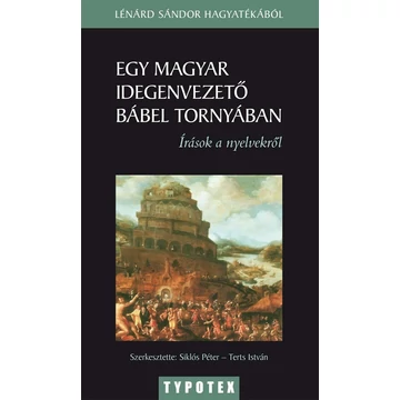 Egy magyar idegenvezető Bábel tornyában Lénárd Sándor írásai a nyelvekről - Lénárd Sándor