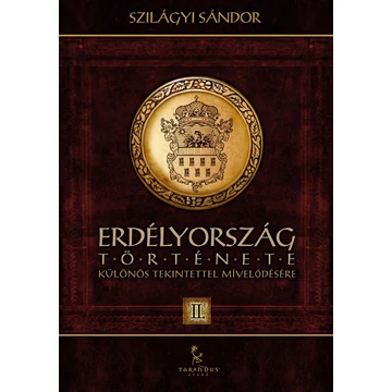 Erdélyország története különös tekintettel mívelődésére II. - Szilágyi Sándor