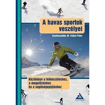 A havas sportok veszélyei Kézikönyv a felkészüléshez, a megelőzéshez és a segítségnyújtáshoz -  Dr. Felkai Péter