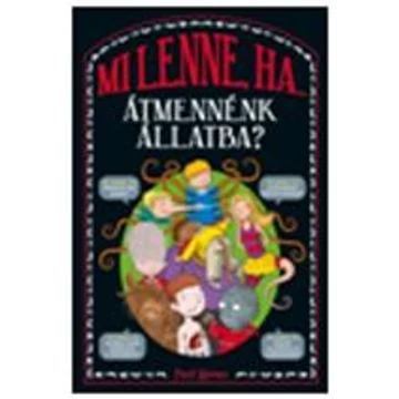 Mi lenne, ha átmennénk állatba? - Lauren Taylor- Marianne Taylor