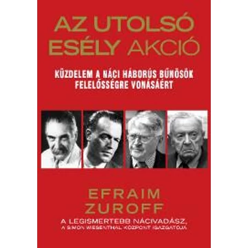 Az Utolsó Esély Akció - Küzdelem a náci háborús bűnösök felelősségre vonásáért - Efraim Zuroff