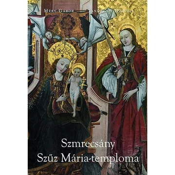 A szmrecsányi Szűz Mária templom - Jankovics Marcell- Méry Gábor