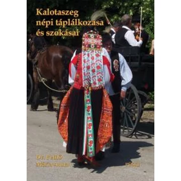 KALOTASZEG NÉPI TÁPLÁLKOZÁSA ÉS SZOKÁSAI - Pethő Mária Dr