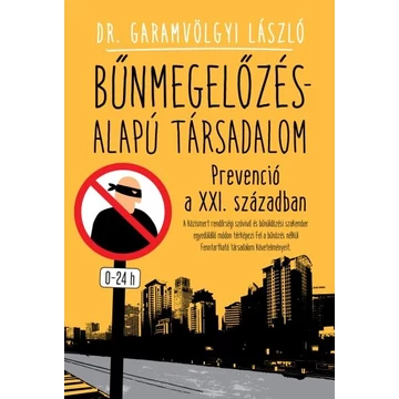 BŰNMEGELŐZÉS-ALAPÚ TÁRSADALOM /PREVENCIÓ A XXI. SZÁZADBAN - DR. GARAMVÖLGYI LÁSZLÓ
