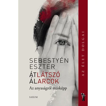 Átlátszó álarcok Az anyaságról másképp - Sebestyén Eszter