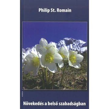 Növekedés a belső szabadságban - Útmutató a mai életben - Philip St. Romain
