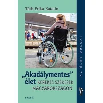 Akadálymentes élet - Kerekes székesek Magyarországon - Tóth Erika Katalin