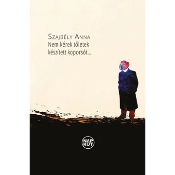Nem kérek tőletek készített koporsót - Szajbély Anna