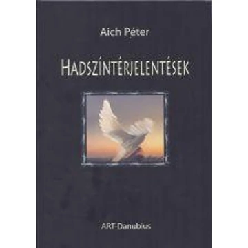 Hadszíntérjelentések - Aich Péter