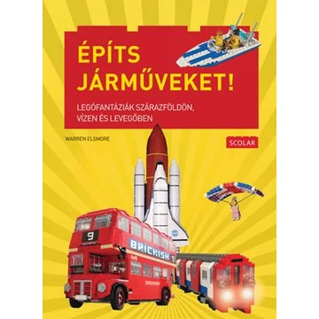 Építs járműveket! - Legófantáziák szárazföldön, vízen és levegőben - Warren Elsmore
