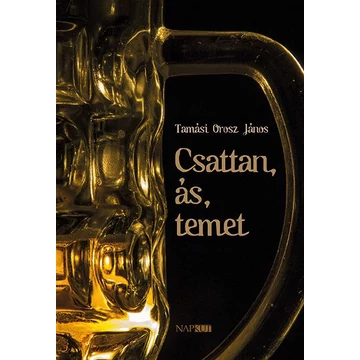 Csattan, ás, temet - Tamási Orosz János
