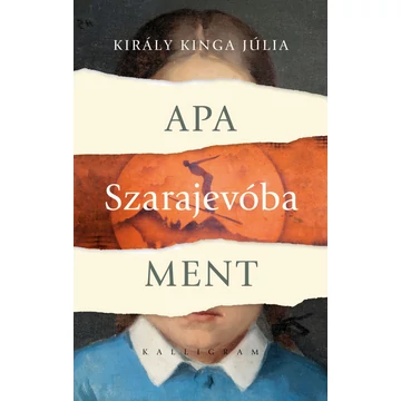 Apa Szarajevóba ment - Király Kinga Júlia