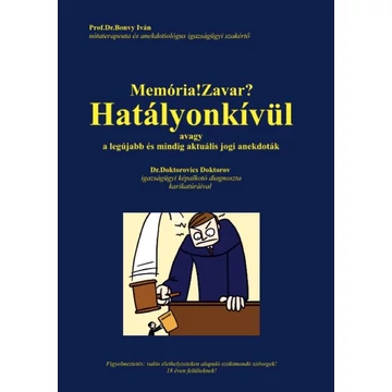 Memória!Zavar? Hatályonkívül, avagy a legújabb és mindig aktuális jogi anekdoták - Prof.Dr.Bonvy Iván