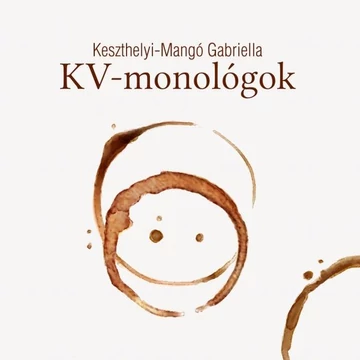 KV-monológok - Keszthelyi-Mangó Gabriella