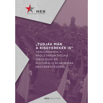 Tudják már a kisgyerekek is - Tanulmányok a proletár­diktatúra ideológiai és kulturális alapjainak megteremtéséről
