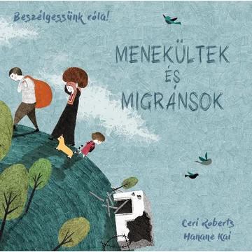 Beszélgessünk róla! – Menekültek és migránsok - Ceri Roberts