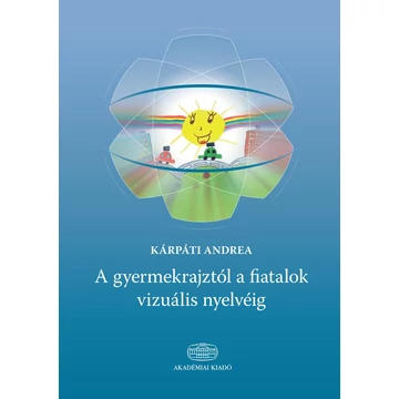 A gyermekrajztól a fiatalok vizuális nyelvéig - Kárpáti Andrea