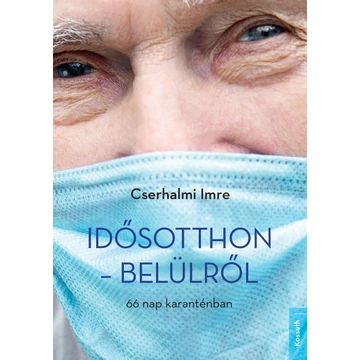 Idősotthon – belülről - 66 nap karanténban - Cserhalmi Imre