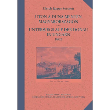 Úton a Duna mentén Magyarországon / Unterwegs auf der Donau in Ungarn 1802 - Ulrich Jasper Seetzen