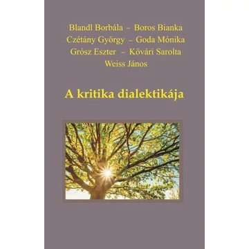 A kritika dialektikája - Blandl Borbála – Boros Bianka – Czétány György – Goda Mónika – K