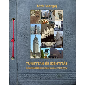 Tünettan és identitás. Szemiotikaközeli albumkönyv - Tóth Szergej
