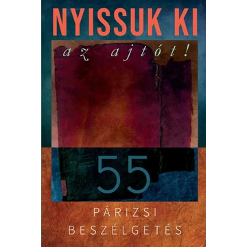 Nyissuk ki az ajtót! Ötvenöt párizsi beszélgetés - Az interjúkat készítette Cserba Júlia