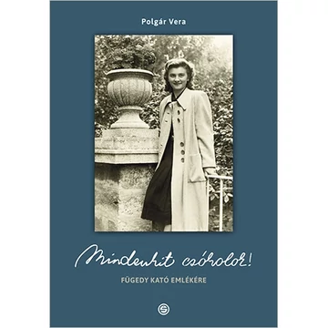 Mindenkit csókolok! Fügedy Kató emlékére - Polgár Vera