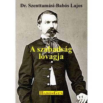 A szabadság lovagja - Dr. Szenttamási-Babós Lajos
