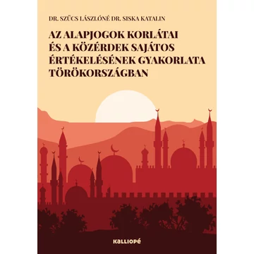 Az alapjogok korlátai és a közérdek sajátos értékelésének gyakorlata Törökországban - Dr. Szűcs Lászlóné Dr. Siska Katalin