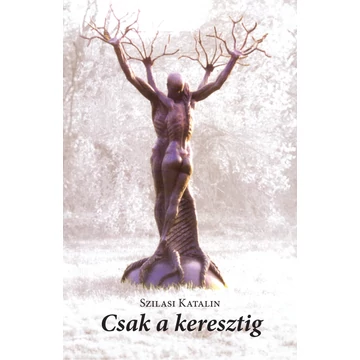 Csak a keresztig - Szilasi Katalin