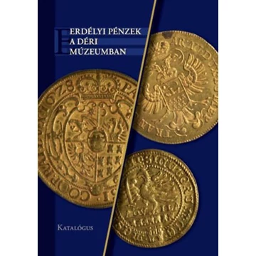 Erdélyi pénzek a Déri Múzeumban - Novák Ádám