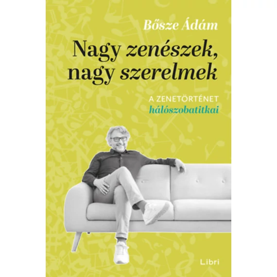 Nagy zenészek, nagy szerelmek - A zenetörténet hálószobatitkai - Bősze Ádám
