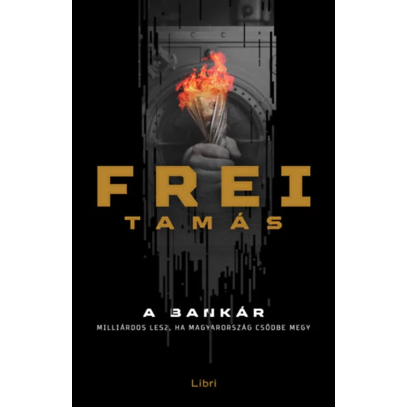 A Bankár - Milliárdos lesz, ha Magyarország csődbe megy - Frei Tamás