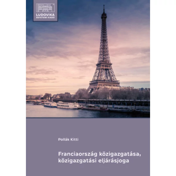Franciaország közigazgatása, közigazgatási eljárásjoga - Pollák Kitti
