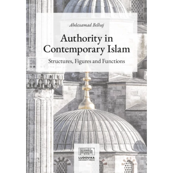 Authority in Contemporary Islam - Structures, Figures and Functions - Abdessamad Belhaj