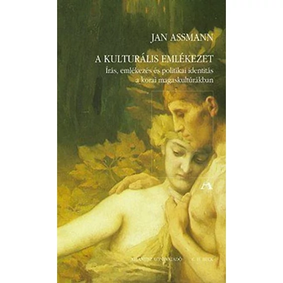 A kulturális emlékezet - Írás, emlékezés és politikai identitás a korai magaskultúrákban - Jan Assmann