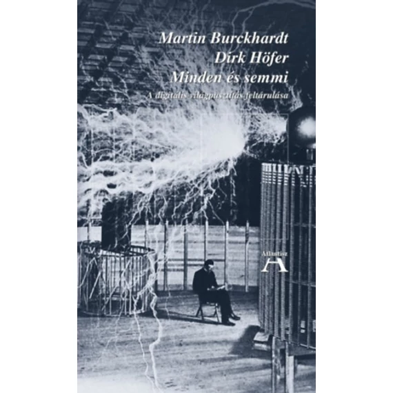 Minden és semmi - A digitális világpusztítás feltárulása - Martin Burckhardt